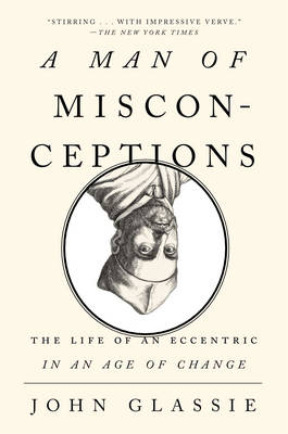 Man of Misconceptions: The Life of an Eccentric in an Age of Change (Paperback)