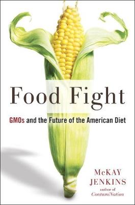 Food Fight: GMOs and the Future of the American Diet (Hardback)