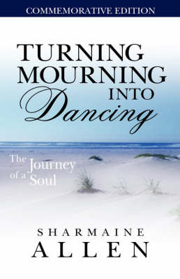 Turning Mourning Into Dancing-A Journey of a Soul (Paperback)