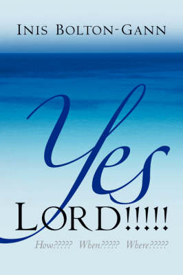 Yes Lord !!!!! How When Where (Paperback)