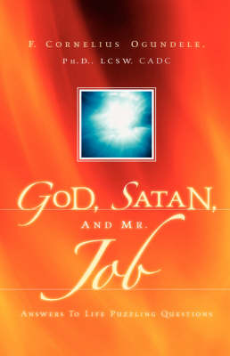 God, Satan, And Mr. Job: Answers To Life Puzzling Questions (Hardback)