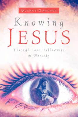 Knowing Jesus Through Love, Fellowship & Worship (Paperback)