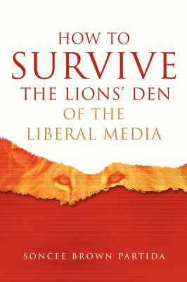 How to Survive the Lions' Den of the Liberal Media (Paperback)