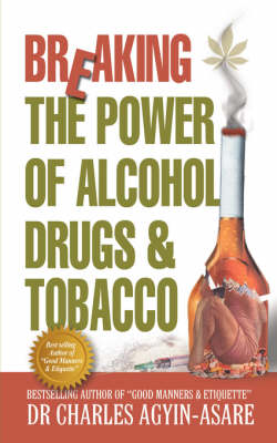 Breaking the Power of Alcohol, Drugs, and Tobacco (Paperback)