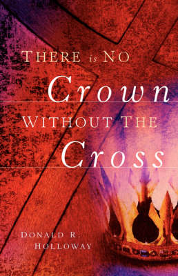 There Is No Crown Without the Cross (Hardback)