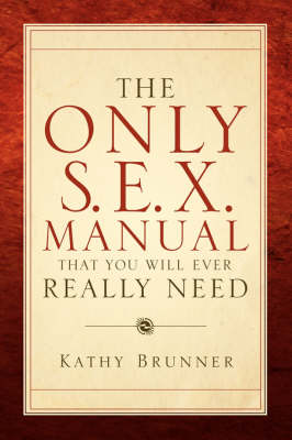 The Only S.E.X. Manual That You Will Ever Really Need (Paperback)