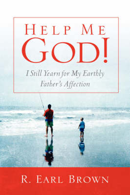 Help Me God! I Still Yearn for My Earthly Father's Affection (Paperback)