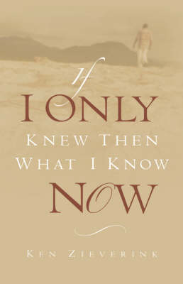 If I Only Knew Then What I Know Now (Hardback)