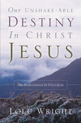 Our Unshake-Able Destiny in Christ Jesus (Paperback)