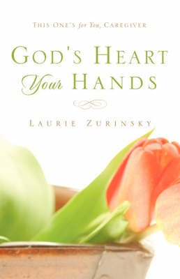 God's Heart - Your Hands: This One's For You, Caregiver (Paperback)