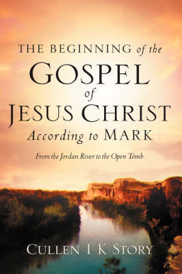 The Beginning of the Gospel of Jesus Christ According to Mark (Paperback)