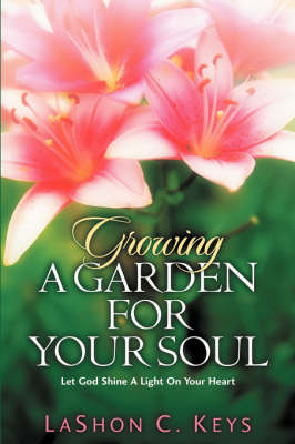 Growing a Garden for Your Soul (Paperback)