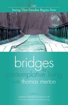 Bridges to Contemplative Living with Thomas Merton: Seeing That Paradise Begins Now v. 8 (Paperback)