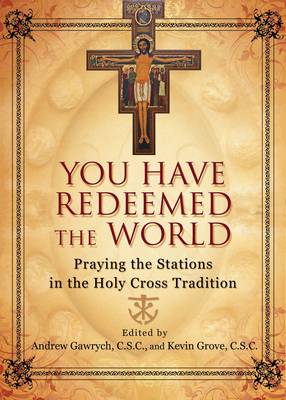 You Have Redeemed the World: Praying the Stations in the Holy Cross Tradition (Paperback)