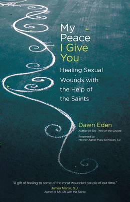 My Peace I Give You: Healing Sexual Wounds with the Help of the Saints (Paperback)