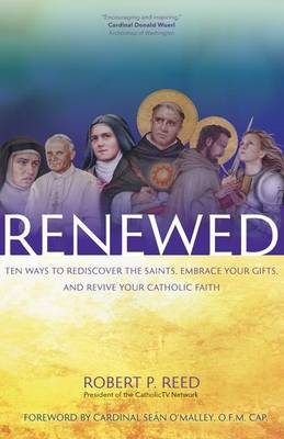 Renewed: Ten Ways to Rediscover the Saints, Embrace Your Gifts, and Revive Your Catholic Faith (Paperback)