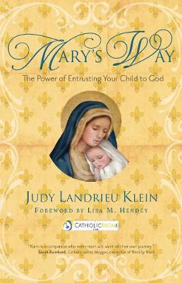 Mary's Way: The Power of Entrusting Your Child to God - CatholicMom.com Book (Paperback)