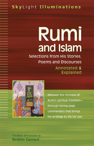 Rumi and Islam: Selections from His Poems Sayings and Discourses - Annotated & Explained - Skylight Illuminations (Paperback)