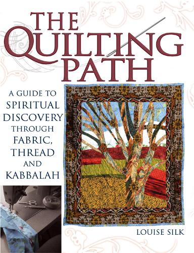 Quilting Path: A Guide to Spiritual Discovery Through Fabric, Thread and Kabbalah (Paperback)