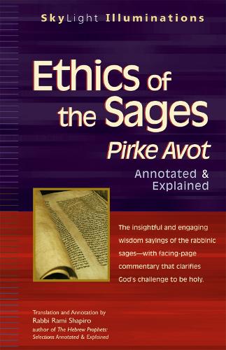 Ethics of the Sages: Pirke Avot-Annotated & Explained - Skylight Illuminations (Paperback)