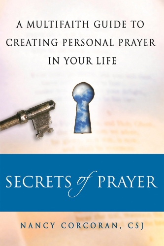 Secrets of Prayer: A Multifaith Guide to Creating Personal Prayer in Your Life (Paperback)