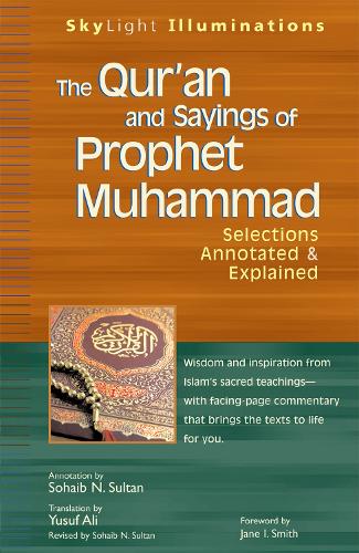 The Qur'an and Sayings of Prophet Muhammed: Selections Annotated and Explained - Skylight Illuminations (Paperback)