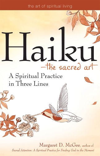 Haiku - the Sacred Art: A Spiritual Practice in Three Lines (Paperback)