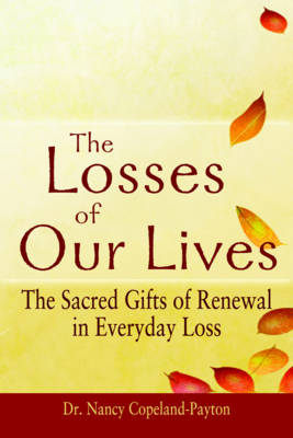 The Losses of Our Lives: The Sacred Gifts of Renewal in Everyday Loss (Hardback)