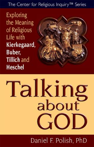 Talking About God: Exploring the Meaning of Religious Life with Kierkegaard, Buber, Tillich and Heschel (Paperback)