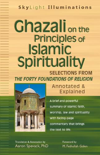 Ghazali on the Principles of Islamic Spirituality: Selections from Forty Foundations of Religion - Annotated and Explained - Skylight Illuminations (Paperback)