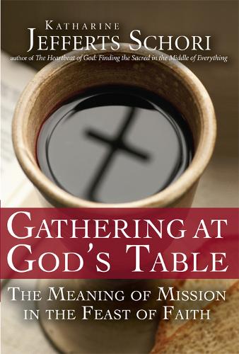 Gathering at God's Table: The Meaning of Mission in the Feast of Faith (Hardback)