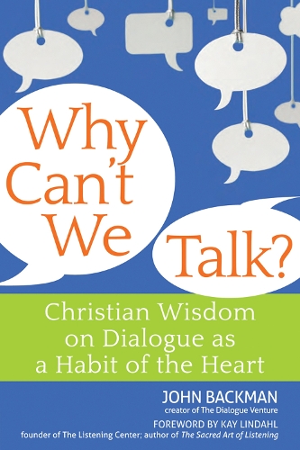 Why Can't We Talk?: Christian Wisdom on Dialogue as a Habit of the Heart (Paperback)