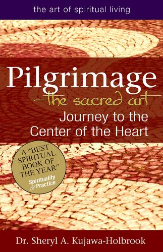 Pilgrimage - the Sacred Art: Journey to the Center of the Heart (Paperback)