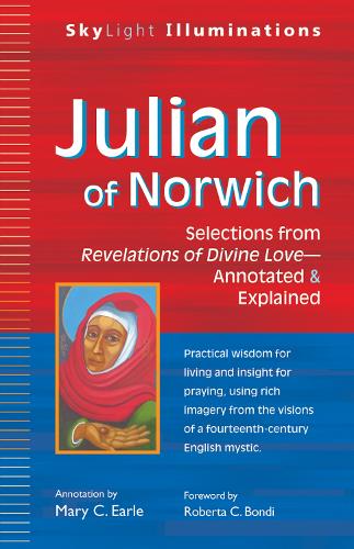 Julian of Norwich: Selections from Revelations of Divine Love-Annotated & Explained - Skylight Illuminations (Paperback)
