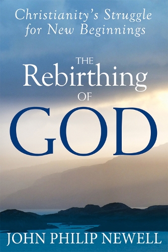 The Rebirthing of God: Christianity'S Struggle for New Beginnings (Hardback)