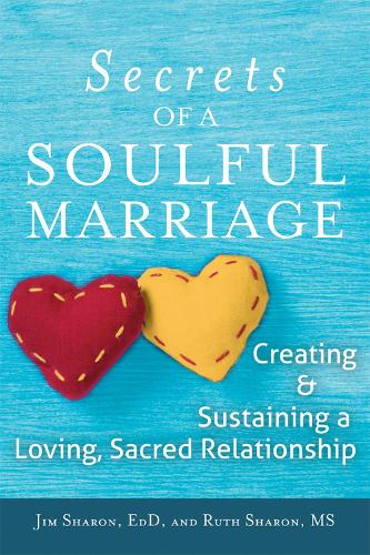 Secrets of a Soulful Marriage: Creating and Sustaining a Loving, Sacred Relationship (Paperback)