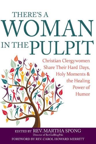 There's a Woman in the Pulpit: Christian Clergywomen Share Their Hard Days, Holy Moments and the Healing Power of Humor (Paperback)