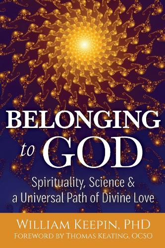 Belonging to God: Science, Spirituality & a Universal Path of Divine Love (Paperback)
