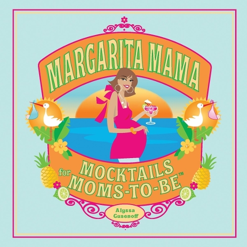 Margarita Mama: Mocktails for Moms-to-Be (Hardback)