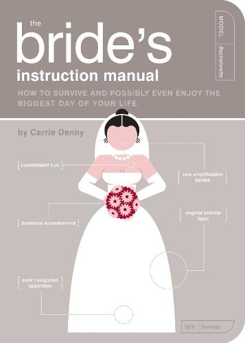 The Bride's Instruction Manual: How to Survive and Possibly Even Enjoy the Biggest Day of Your Life - Owner's and Instruction Manual 8 (Paperback)