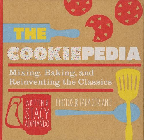 The Cookiepedia: Mixing Baking, and Reinventing the Classics (Hardback)