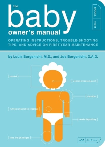 The Baby Owner's Manual: Operating Instructions, Trouble-Shooting Tips, and Advice on First-Year Maintenance - Owner's and Instruction Manual 1 (Paperback)