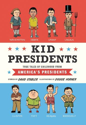 Kid Presidents: True Tales of Childhood from America's Presidents - Kid Legends 1 (Hardback)