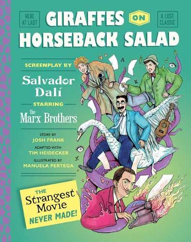 Giraffes on Horseback Salad: Salvador Dali, the Marx Brothers, and the Strangest Movie Never Made (Hardback)