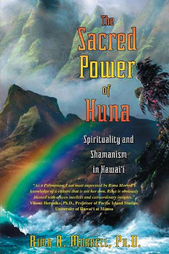 The Sacred Power of Huna: Spirituality and Shamanism in Hawaii (Paperback)