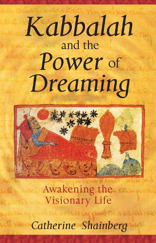 Kabbalah and the Power of Dreaming: Awakening the Visionary Life (Paperback)