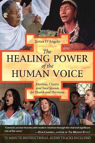 The Healing Power of the Human Voice: Mantras Chants and Seed Sounds for Health and Harmony (Paperback)