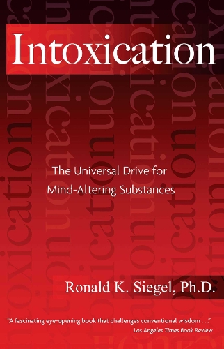 Intoxication: The Universal Pursuit of Mind-Altering Substances (Paperback)