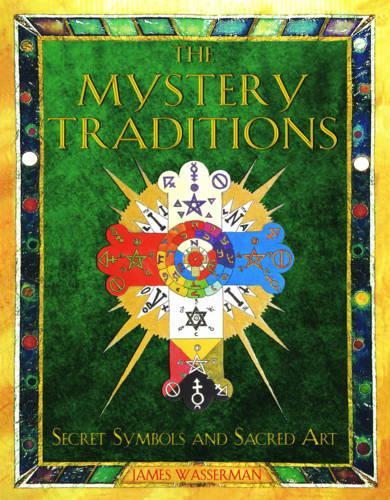 The Mystery Traditions: Secret Symbols and Sacred Art Previously Entitled Art and Symbols of the Occult (Paperback)
