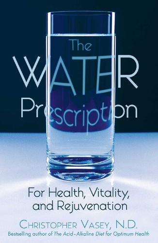 The Water Prescription: For Health Vitality and Rejuvenation (Paperback)